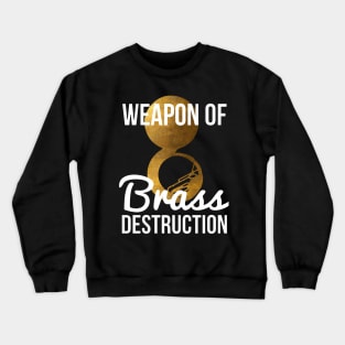 Funny Sousaphone Player Gift Weapon Of Brass Destruction Crewneck Sweatshirt